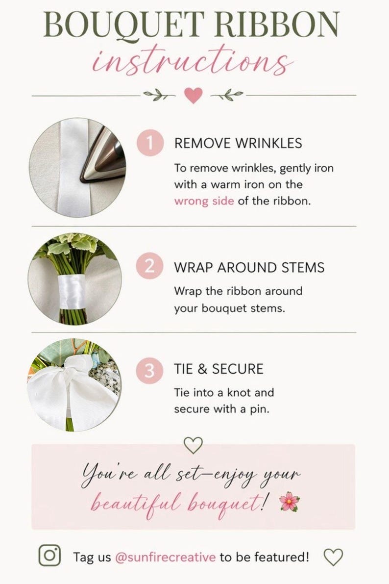 Puede incluir: Un gr&aacute;fico de instrucciones titulado BOUQUET RIBBON instructions. Presenta tres pasos: 1. REMOVE WRINKLES planchando la cinta, 2. WRAP AROUND STEMS, y 3. TIE & SECURE con un alfiler. El texto inferior dice You're all set-enjoy your beautiful bouquet! y Tag us @sunfirecreative to be featured!