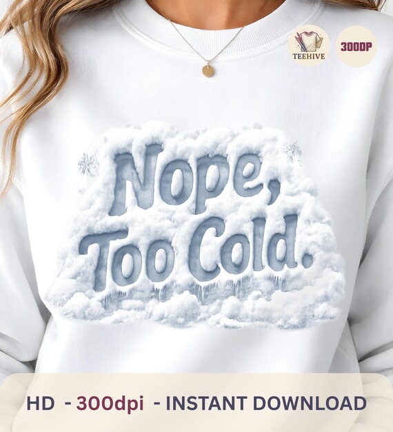 Nope Too Cold Sarcastic PNG – Winter PNG, Cozy Season Snow Text, Christmas Sublimation Design
