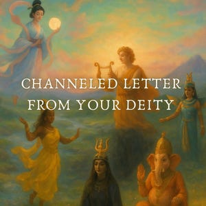 Channeled Letter from Your Deity • Psychic Tarot Reading • Spiritual Guidance