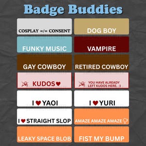 May include: A selection of rectangular badges with different text and graphic designs. The badges display phrases such as "Cosplay =/= Consent," "Funky Music," and "Gay Cowboy." Other badges include "Kudos," "I ❤️ Yaoi," and "Amaze Amaze Amaze."