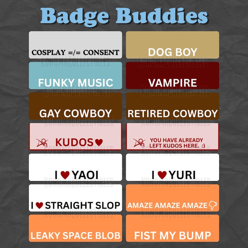May include: A selection of rectangular badges with different text and graphic designs. The badges display phrases such as "Cosplay =/= Consent," "Funky Music," and "Gay Cowboy." Other badges include "Kudos," "I ❤️ Yaoi," and "Amaze Amaze Amaze."