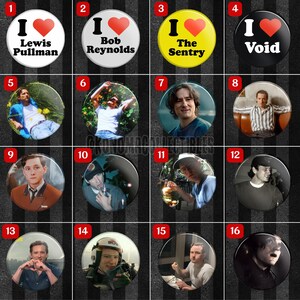May include: A collection of sixteen round pinback buttons. The buttons feature various designs, including the text "I Love" with a heart, and images of people. Some buttons have text like "Lewis Pullman", "Bob Reynolds", "The Sentry", and "Void".