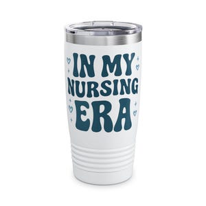 In My Nursing Era Tumbler - Stylish 20oz Insulated Travel Mug for Nurses, Gifts for Nursing Students, Healthcare Appreciation