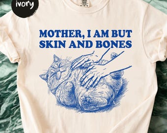 Comfort Colors Cat Mother I Am But Skin and Bones Shirt: Funny Fat Cat Lover Gift, Lazy Cat Humor Graphic Tee, Sarcastic Cat Lover Gift