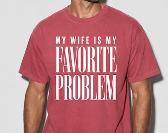 My Wife Is My Favorite Problem Shirt, Funny Sarcastic Wife Tee, Wife Husband Humor Sweatshirt, Retro Husband Gift Tee