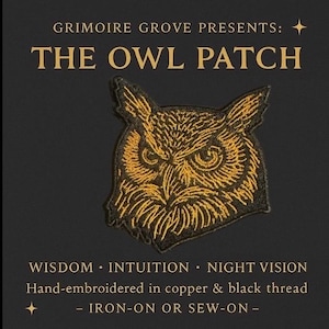May include: A black patch featuring a detailed, gold-colored embroidered owl design. The text "GRIMOIRE GROVE PRESENTS: THE OWL PATCH" is above the owl. Below the owl are the words "WISDOM • INTUITION • NIGHT VISION". The patch is hand-embroidered with copper and black thread.