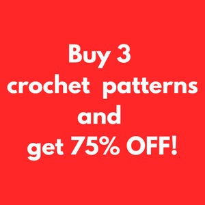 May include: A bright red square graphic featuring white text that reads Buy 3 crochet patterns and get 75% OFF! The text is centered and written in a clean, sans-serif font, clearly communicating a promotional offer for digital craft designs.