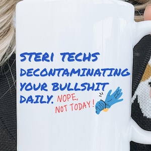 Steri Tech Mug , Funny SPD Tech Gift,  Sterile Processing Humor, OR Nurse Coffee Cup with Sarcasm and Sass, Sterilzation technician, cssd