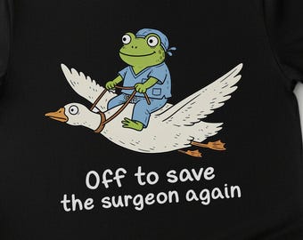 Funny Surgical Tech Tee, Save the Surgeon goose Frog t-Shirt, OR Staff Gift, Surgical Technologist Appreciation tee scrub nurse shirt