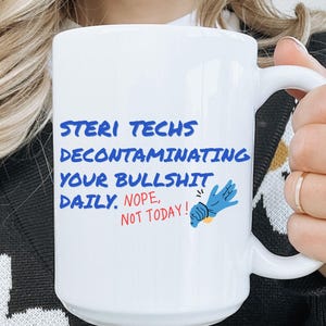 Steri Tech Mug , Funny SPD Tech Gift,  Sterile Processing Humor, OR Nurse Coffee Cup with Sarcasm and Sass, Sterilzation technician, cssd