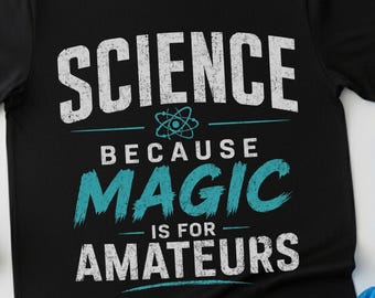 Funny Science shirt Because Magic is for amatures Lab Tech Gift microbioligist tee medical Teacher humor Gifts for Scientist stem nerd