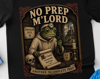 Gi doctor T shirt Funny no prep m'lord vintage medievil frog tee Gastroenterology Nurses t-shirt Endoscopy Tech Gifts Colonoscopy nursing