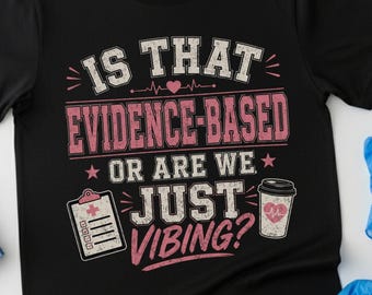 Funny nurse shirt evidence Based Or Vibing med science tee nursing assistant gifts gastroenteroloy gi nurses gift Healthcare Humor medical
