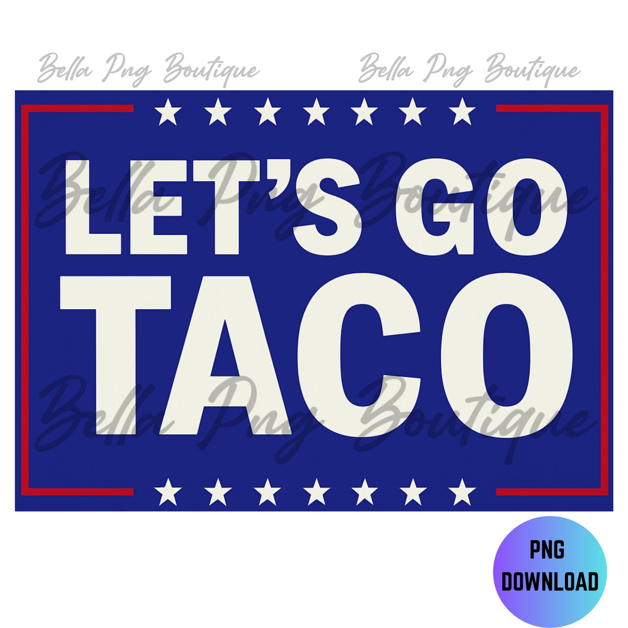 Lustige Let’s Go Taco PNG, Politische Parodie Digital Download, Pro Taco Design, Sofortige Sublimationsgrafik für DIY Shirts & Aufkleber