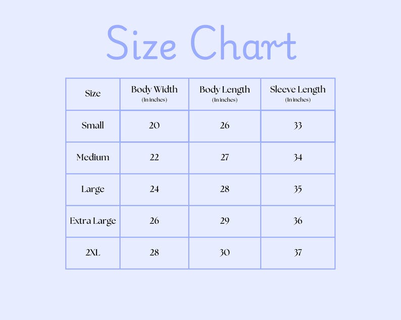 May include: A size chart on a light blue background, with the words "Size Chart" in a light purple script. The chart lists sizes from Small to 2XL, with body width, body length, and sleeve length measurements in inches.