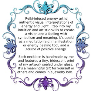 K&ouml;nnte beinhalten: Reiki-infundierte Energiekunst ist eine authentische visuelle Interpretation von Energie und Licht. Ich greife auf meine Intuition und meine k&uuml;nstlerischen F&auml;higkeiten zur&uuml;ck, um eine Vision und ein Gef&uuml;hl mit Symbolik und Bedeutung zu schaffen. Es ist n&uuml;tzlich als Meditationshilfe, Manifestation oder energetisches Heilmittel und eine Quelle positiver Energie. Jede Halskette wird von mir handgefertigt und verf&uuml;gt &uuml;ber einen winzigen, schillernden Druck meines Kunstwerks, das unter Glas versiegelt ist. Es ist ein bedeutungsvolles Geschenk f&uuml;r dich selbst oder andere und wird in einer Schmuckschatulle geliefert.
