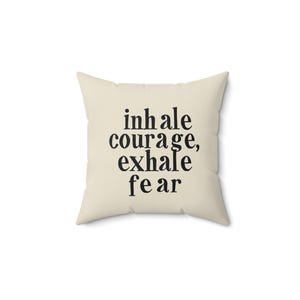 Inspirational Quote Pillow, Cozy Home Decor for Living Room, Inhale Courage Exhale Fear, Stress Relief Gift, Motivational Cushion
