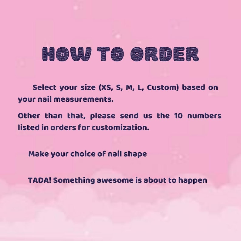 May include: Pink background with the text "HOW TO ORDER" in a purple bubble font. Instructions include selecting a size based on nail measurements, sending 10 numbers for customization, and choosing a nail shape.