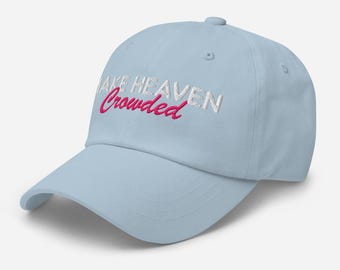 Make Heaven Crowded - Embroidered Dad Hat – Unisex Baseball Cap
