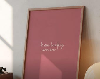 How Lucky Are We Printable Poster: Pink Handwritten Typography Poster (Digital Download)