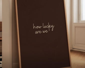 How Lucky Are We Printable Poster: Brown Handwritten Typography Poster (Digital Download)