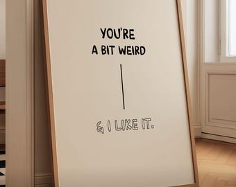Poster imprimable Vous êtes un peu bizarre et je l'aime : art mural drôle de chambre à coucher bizarre (téléchargement numérique)