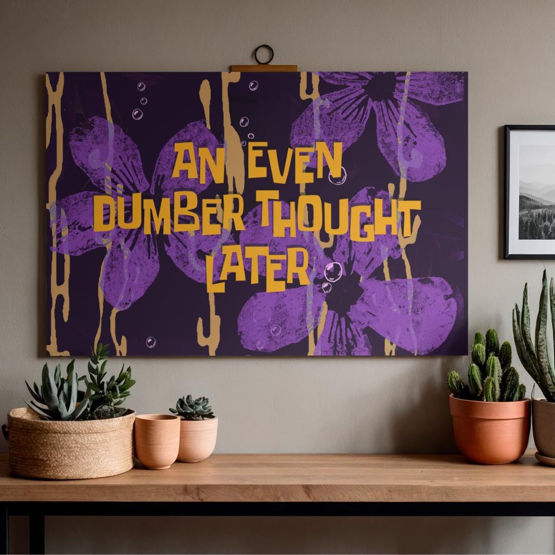 Even Later Poster A Few Moments Later | an Even Dumber Thought Later | Spongebob ...