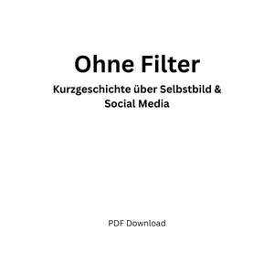 Könnte beinhalten: Weißer Hintergrund mit schwarzem Text. Der Text lautet "Ohne Filter" über "Kurzgeschichte über Selbstbild & Social Media" und "PDF Download".