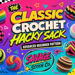 May include: A vibrant image showcases multiple crochet hacky sacks in various colors and patterns, including rainbow, spiral, and checkered designs. The text "THE CLASSIC CROCHET HACKY SACK" is prominently displayed, along with "ADVANCED BEGINNER PATTERN" and "SAVAGE STITCH CO."