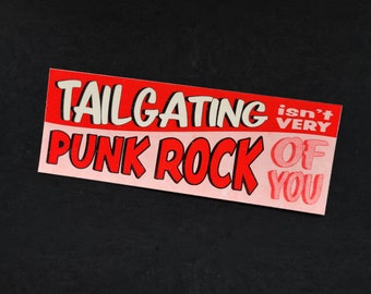 Tailgating Isn't Very Punk Rock of You Bumper Sticker