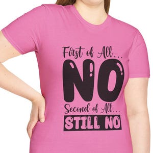 First of All No Second of All Still No| Funny Sarcastic T-Shirt | Unisex Soft Cotton Tee | Humour Shirt | Gift for Friends