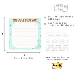 May include: A square Post-it&reg; notepad with the text "LIFE OF A BUSY GIRL" in red and the dimensions of 3 x 3 inches. The notepad has a light blue border with star accents and musical notes. The back is a branded Post-it&reg; backing sheet.