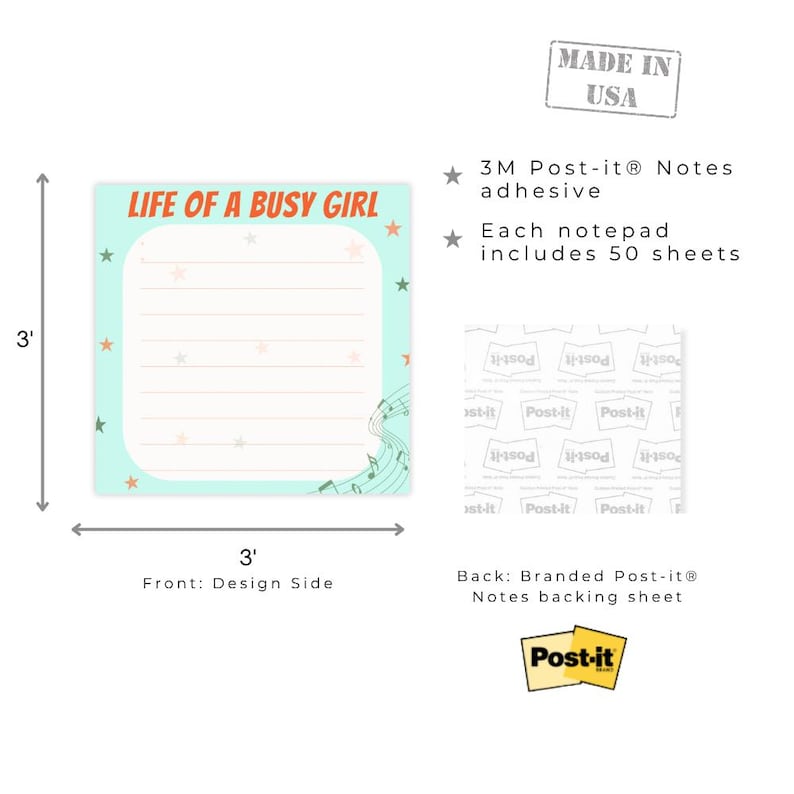 May include: A square Post-it&reg; notepad with the text "LIFE OF A BUSY GIRL" in red and the dimensions of 3 x 3 inches. The notepad has a light blue border with star accents and musical notes. The back is a branded Post-it&reg; backing sheet.