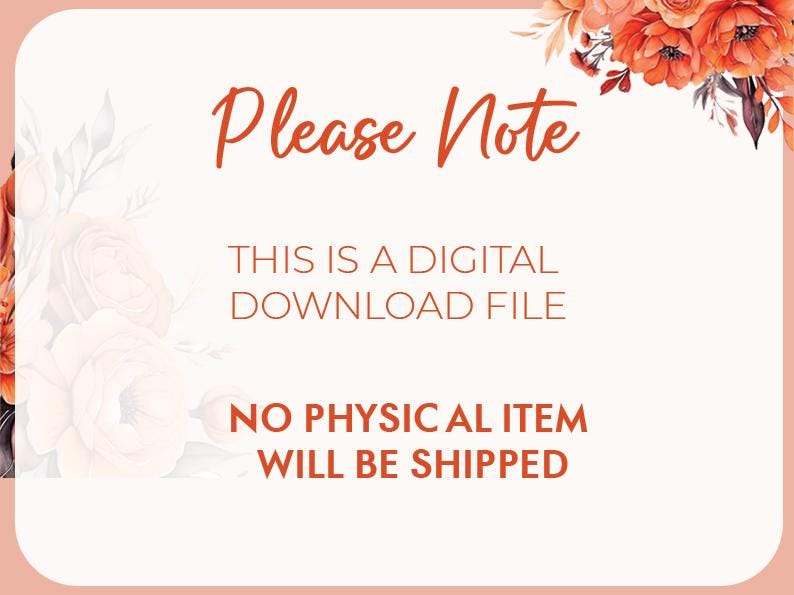 Op de afbeelding: Een aankondiging voor een digitale downloadbestand met de tekst "Please Note". De tekst "THIS IS A DIGITAL DOWNLOAD FILE" en "NO PHYSICAL ITEM WILL BE SHIPPED" zijn ook opgenomen. Er zijn bloemversieringen in oranje en wit aanwezig.