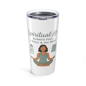 Spiritual Tumbler 20oz | Always Full of Water & the Word | Motivational Drinkware, Gift for Yoga Lovers, Wellness, Mindfulness