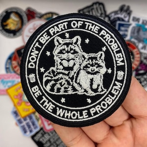 Funny Raccoon Patch – Don’t Be Part of The Problem Be The Whole Problem Embroidered Patch, Iron On Sew On Meme Badge