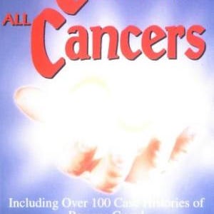 The Cure for All Cancers: Including over 100 Case Histories of Persons Cured