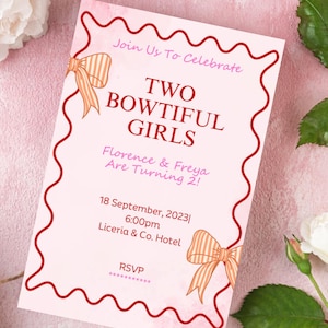 May include: A pink invitation card with a red wavy border and peach bows. The text reads "Join Us To Celebrate TWO BOWTIFUL GIRLS Florence & Freya Are Turning 2!" with date, time, location, and RSVP details.