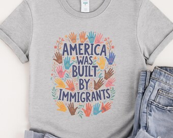America Was Built By Immigrants Shirt, Human Rights Tee, Social Justice Shirt, Pro Immigrants Anti Racism Shirt, Abolish Ice-Anti Trump