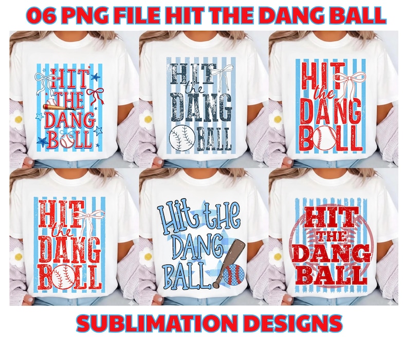 May include: A collection of six white t-shirts featuring baseball-themed designs. Each shirt displays the phrase "Hit the Dang Ball" in various fonts and colors, accompanied by baseball bats, balls, and stars. The phrase "Sublimation Designs" is at the bottom.