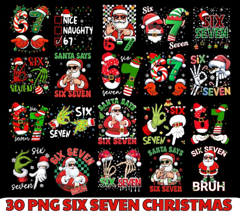 May include: A collection of Christmas-themed graphics featuring the numbers six and seven, Santa Claus, and festive elements. The designs include various styles, such as cartoon illustrations and skeleton hands, with the text "Six Seven" and "Santa Says".