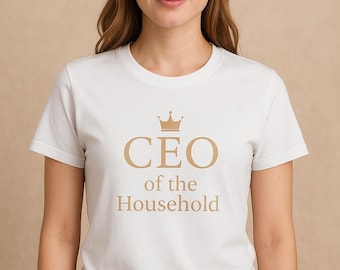CEO of the Household T-Shirt | Funny Mom Shirt | SAHM Gift | Homemaker Mom Tee
