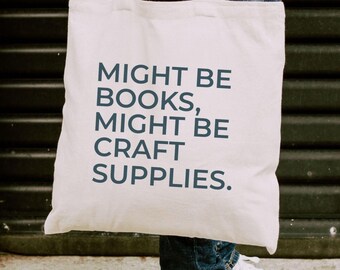 Crafter Tote Bag, Might Be Books Might Be Craft Supplies Tote Bag, Gift for Crafter, Canvas Book Lover Tote, Book Lover Gift