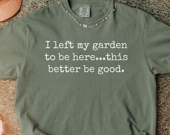 Funny Gardening T-Shirt, Comfort Colors Gardening Lover Tee, Gardener Gift, Funny Gardening Shirt, Plant Lover Gift