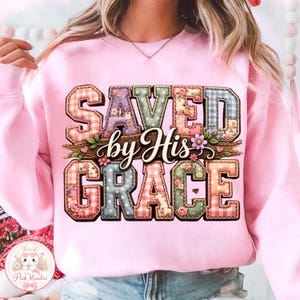 Saved By His Grace PNG, Christian Patchwork Shirt Design, Faith Based Floral Letter Graphic Sublimation File Digital Download image 10