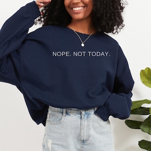 Nope Not Today Sweatshirt: Funny Sarcastic Graphic Crewneck