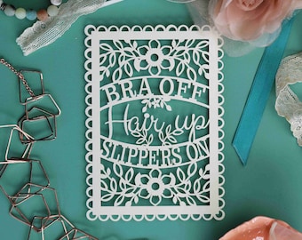 Bra off, Hair up, Slippers on papercut, funny quote, weekend inspiration, rules to live by, a6 laser cut postcard