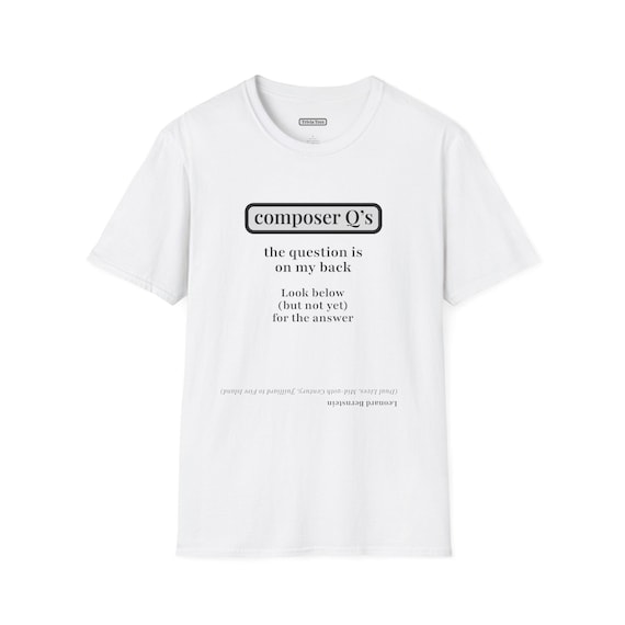 Music History Riddle T-Shirt - Leonard Bernstein Composer Tee, LGBTQ Gift, Students & Teachers, Conversation Starter, Fun Shirt