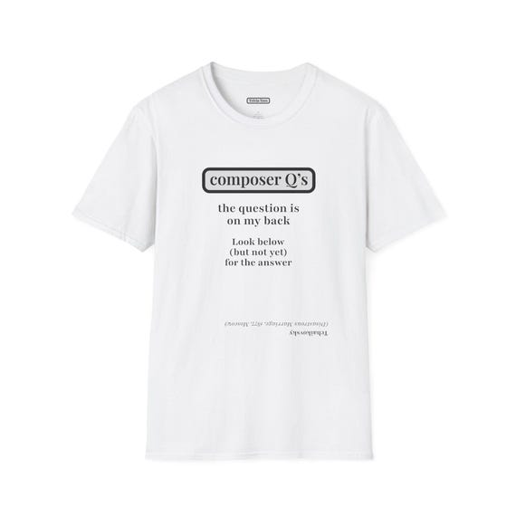 Tchaikovsky Composer Riddle T-Shirt, Smart Funny Music History Gift, Unisex Tee, Conversation Starter, Musical Shirt