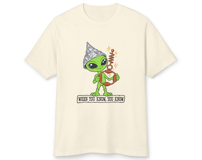 Alien Tinfoil Hat Shirt | Conspiracy Tee, When You Know